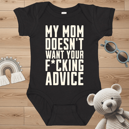 My Mom Doesn't Want Your Advice Infant Bodysuit