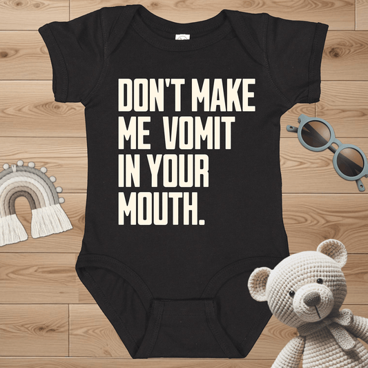 Don't Make Me Vomit In Your Mouth Infant Bodysuit